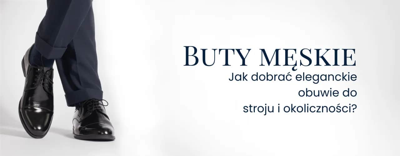 Jakie buty męskie wybrać, aby uniknąć modowych faux pas?