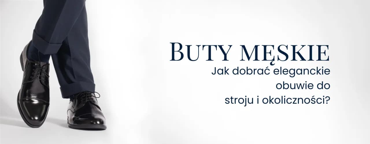Jakie buty męskie wybrać, aby uniknąć modowych faux pas?